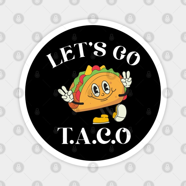 Lets-go-taco Magnet by Creatifly Graphic Tees